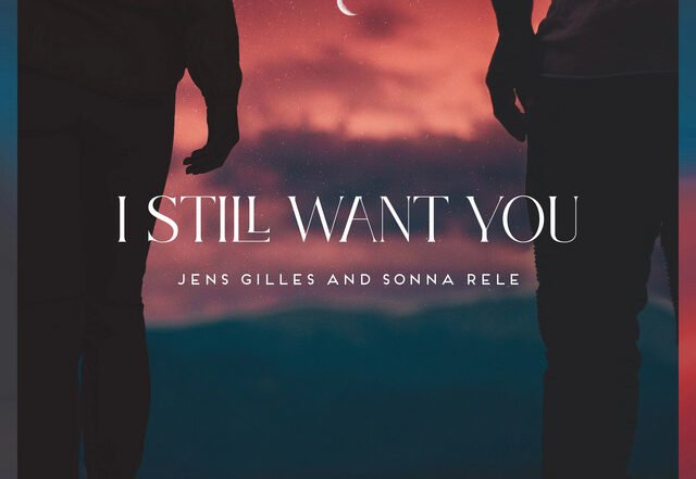 Sonna Rele x Jens Gilles - I Still Want You, Pop music genre, Nagamag Magazine