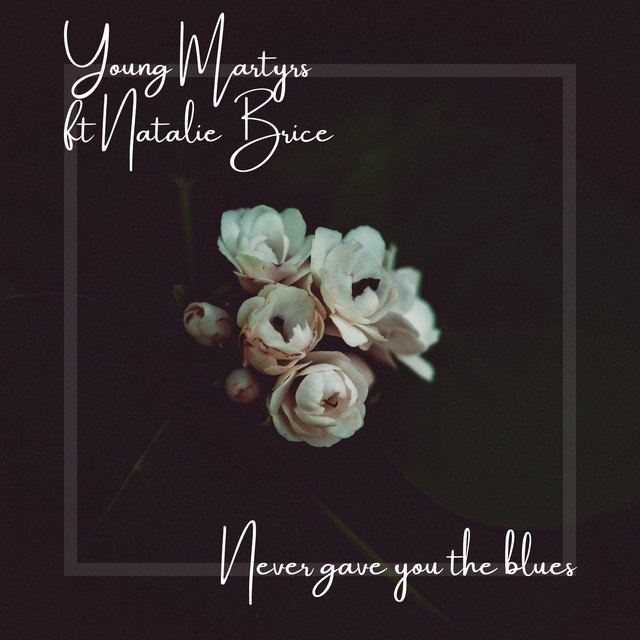 young-martyrs-never-gave-you-the-blues-ft-natalie-brice-nagamag-music-magazine Young Martyrs – NEVER GAVE YOU THE BLUES ft NATALIE BRICE