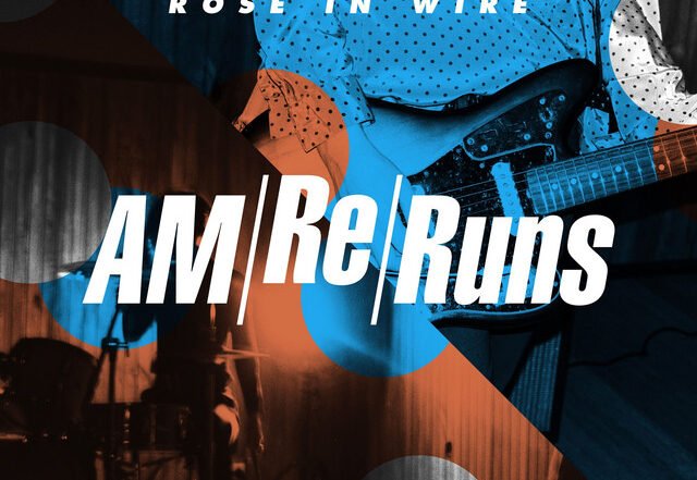 AM Reruns - Rose In Wire, Rock music genre, Nagamag Magazine