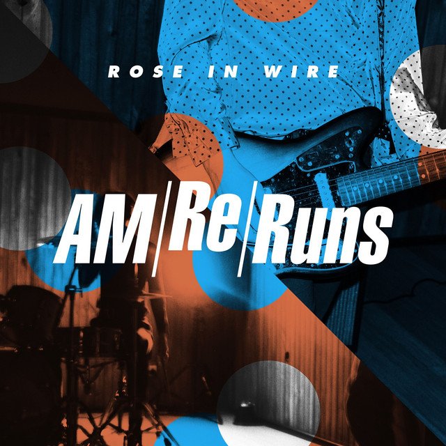 AM Reruns - Rose In Wire, Rock music genre, Nagamag Magazine