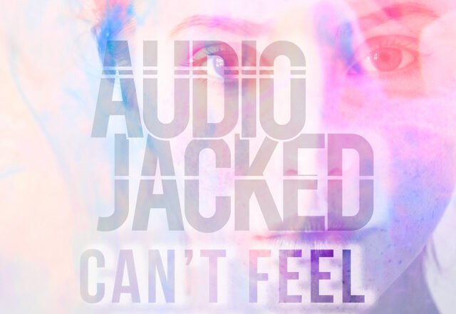 Audio Jacked - Can't Feel the Love, EDM music genre, Nagamag Magazine