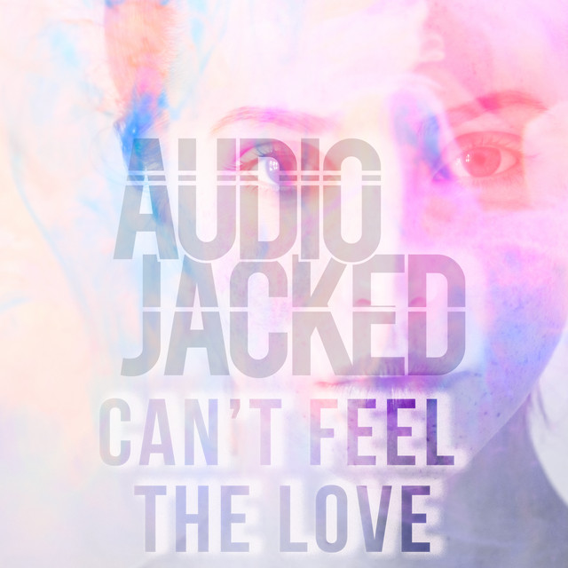 Audio Jacked - Can't Feel the Love, EDM music genre, Nagamag Magazine
