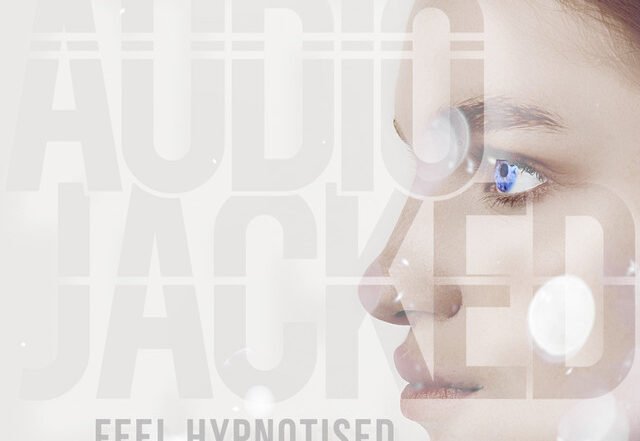 Audio Jacked - Feel Hypnotised, EDM music genre, Nagamag Magazine