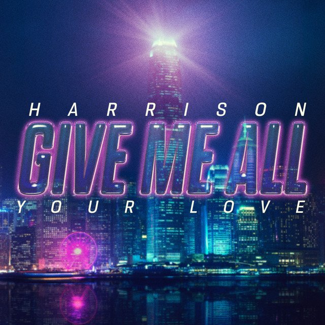 Harrison – Give Me All Your Love