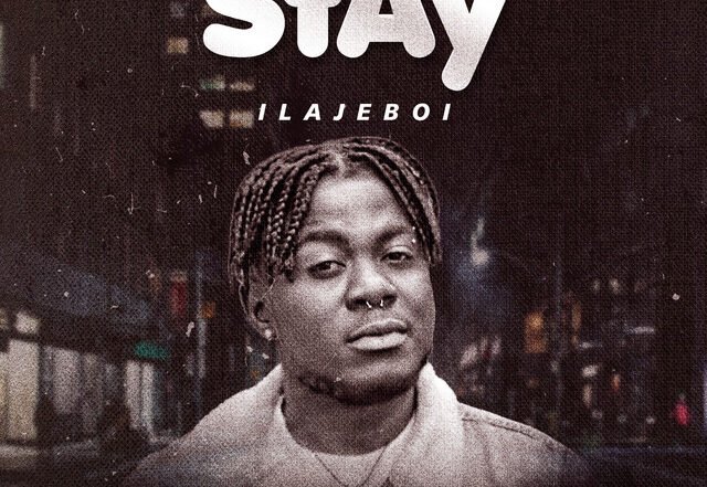 Ilajeboi - Stay, Afrobeats music genre, Nagamag Magazine