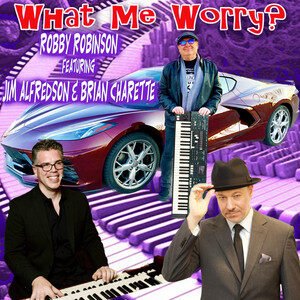 Robby Robinson x Brian Charette x Jim Alfredson - What Me Worry? (feat. Jim Alfredson & Brian Charette), Jazz music genre, Nagamag Magazine