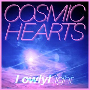 Lowly Light - Cosmic Hearts | Pop music review, Pop music genre, Nagamag Magazine