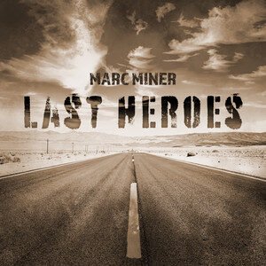 Marc Miner - Last Hero's Gone | Rock music review, Rock music genre, Nagamag Magazine