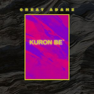 great-adamz-kuron-be-leave-it-afrobeats-music-review-nagamag-music-magazine GREAT ADAMZ – KURON BE’ (leave it) | Afrobeats music review