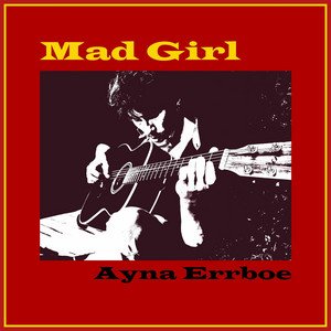 Ayna Errboe - Mad Girl | Rock music review, Rock music genre, Nagamag Magazine