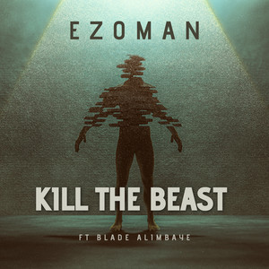 Ezoman  - Kill the Beast (feat. BLADE ALIMBAYE) | Hip Hop music review, Hip Hop music genre, Nagamag Magazine