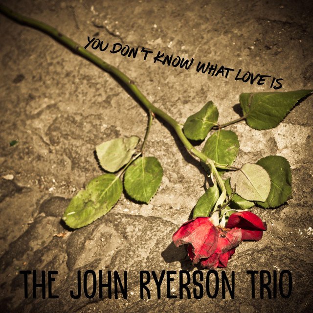 John Ryerson - You Don't Know What Love Is | Jazz music review, Jazz music genre, Nagamag Magazine
