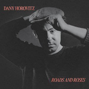 Dany Horovitz - Roads and Roses | Rock music review, Rock music genre, Nagamag Magazine