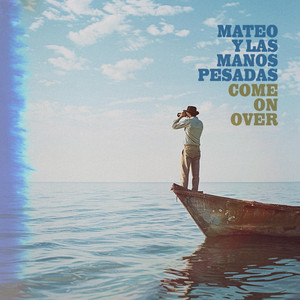 Mateo y Las Manos Pesadas - Come On Over | Rock music review, Rock music genre, Nagamag Magazine