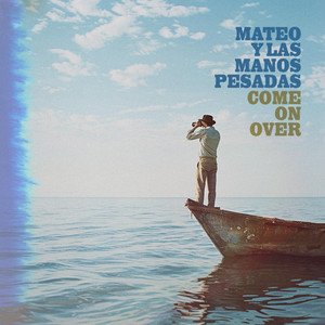 mateo-y-las-manos-pesadas-come-on-over-rock-music-review-nagamag-music-magazine Mateo y Las Manos Pesadas – Come On Over | Rock music review