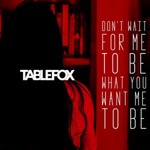 Tablefox - Don't Wait For Me To Be What You Want Me To Be | Rock music review, Rock music genre, Nagamag Magazine
