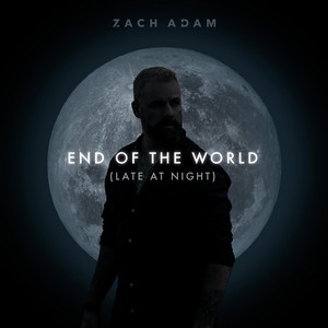 Zach Adam - End Of The World (Late At Night) | Pop music review, Pop music genre, Nagamag Magazine
