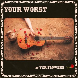 Yer Flowers - Your Worst | Rock music review, Rock music genre, Nagamag Magazine