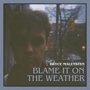 blame-it-on-the-weather-bryce-malenstyn-nagamag-music-magazine Blame It on the Weather – Bryce Malenstyn