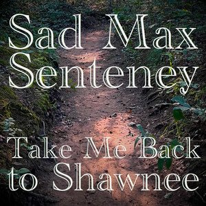 take-me-back-to-shawnee-sad-max-senteney-nagamag-music-magazine Take Me Back to Shawnee – Sad Max Senteney