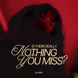 is-there-really-nothing-you-miss-elysrei-nagamag-music-magazine Is There Really Nothing You Miss? – elysrei