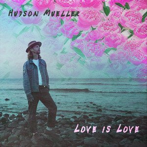 love-is-love-hudson-mueller-nagamag-music-magazine Love Is Love – Hudson Mueller