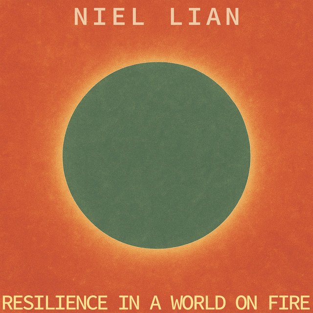 Cover of: Niel Lian - Resilience in a world on fire | Neoclassical Music